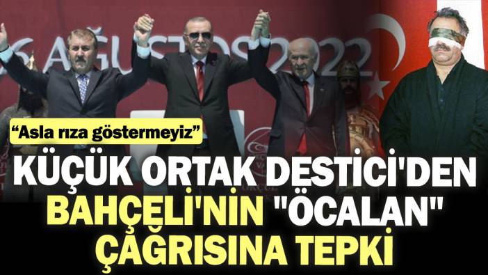 Küçük ortak Destici'den Bahçeli'nin "Öcalan" çağrısına tepki. “Asla rıza göstermeyiz”