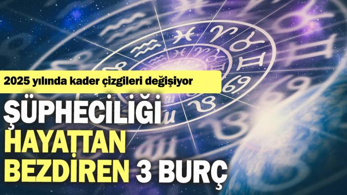 Şüpheciliği hayattan bezdiren 3 burç: 2025 yılında kader çizgileri değişiyor