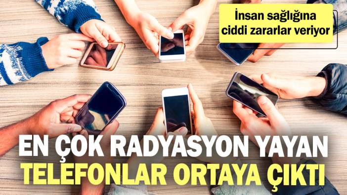 En çok radyasyon yayan telefonlar ortaya çıktı! İnsan sağlığına ciddi zararlar veriyor