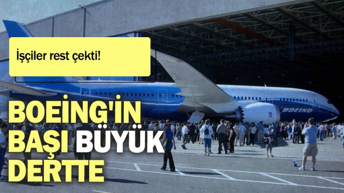 Boeing'in başı büyük dertte: İşçiler rest çekti