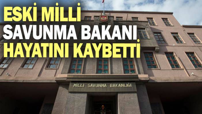 Eski Milli Savunma Bakanı Sabahattin Çakmakoğlu yaşamını yitirdi