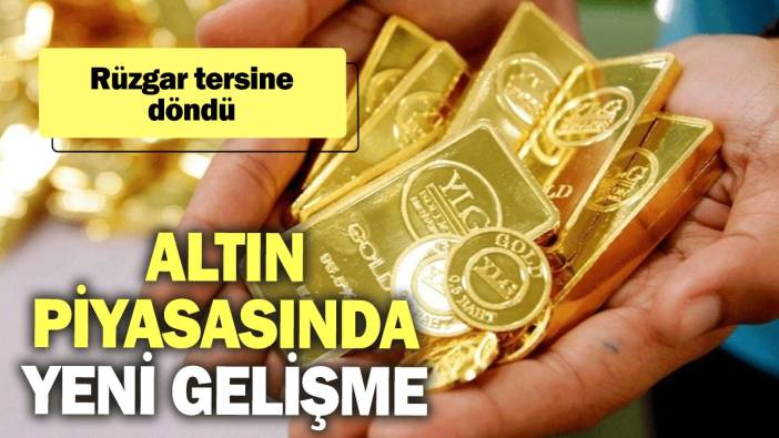 Altın piyasasında yeni gelişme: Rüzgar tersine döndü