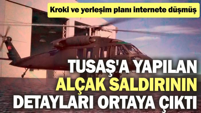 TUSAŞ'a yapılan alçak saldırının detayları ortaya çıktı: Kroki ve yerleşim planı internete düşmüş