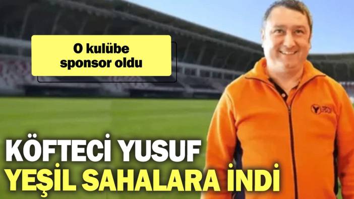 Köfteci Yusuf yeşil sahalara indi: O kulübe sponsor oldu