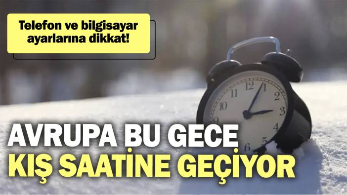 Avrupa bu gece kış saatine geçiyor: Telefon ve bilgisayar ayarlarına dikkat!