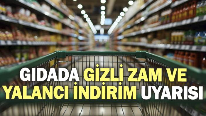 Gıdada gizli zam ve yalancı indirim uyarısı