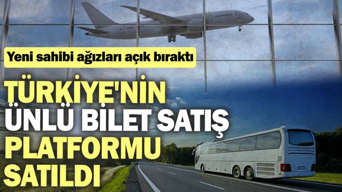 Türkiye'nin ünlü bilet satış platformu satıldı: Yeni sahibi ağızları açık bıraktı