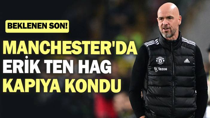 Manchester'da Erik ten Hag kapıya kondu: Beklenen son!