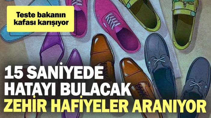 Teste bakanın kafası karışıyor! 15 saniyede hatayı bulacak zehir hafiyeler aranıyor!