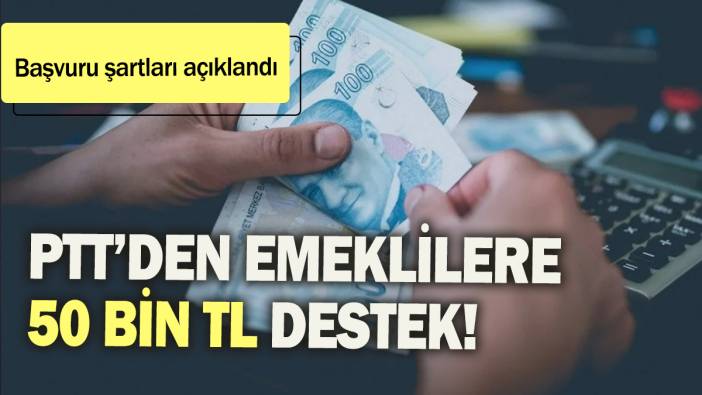 PTT'den emeklilere 50 bin TL destek: Başvuru şartları açıklandı