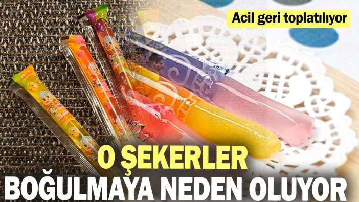 O şekerler boğulmaya neden oluyor: Acil geri toplatılıyor