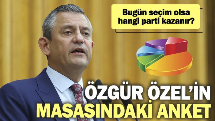 Özgür Özel’in masasındaki anket. Bugün seçim olsa hangi parti kazanır?