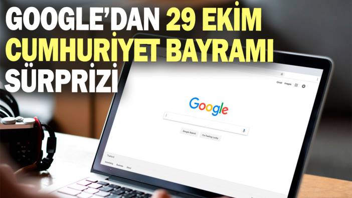 Google'dan 29 Ekim Cumhuriyet Bayramı sürprizi