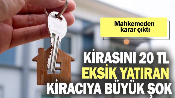 Kirasını 20 TL eksik yatıran kiracıya büyük şok: Mahkemeden karar çıktı