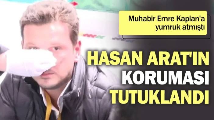 Beşiktaş Başkanı Hasan Arat'ın koruması Sezgin Gülnar tutuklandı: Muhabir Emre Kaplan'a yumruk atmıştı