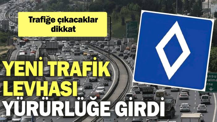 Trafiğe çıkacaklar dikkat: Yeni trafik levhası yürürlüğe girdi