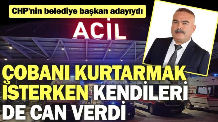 Çobanı düştüğü çukurdan kurtarmak isterken kendileri de can verdi: CHP'nin belediye başkan adayıydı