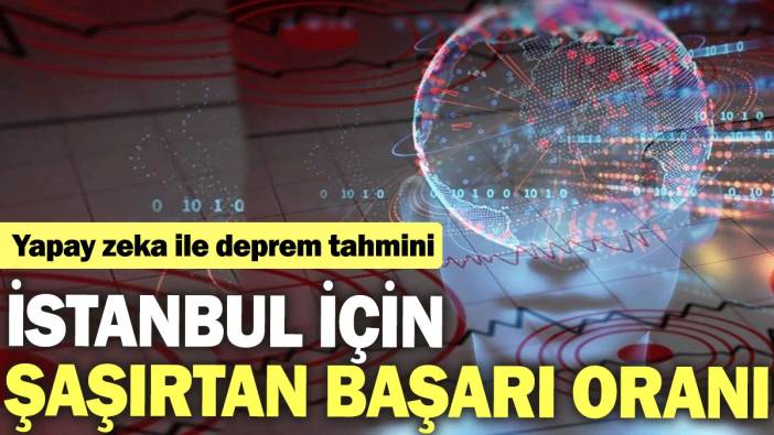 Yapay zeka ile deprem tahmini: İstanbul için şaşırtan başarı oranı