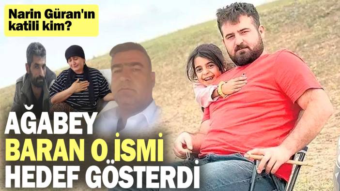 Narin Güran'ın katili kim? Ağabey Baran o ismi hedef gösterdi