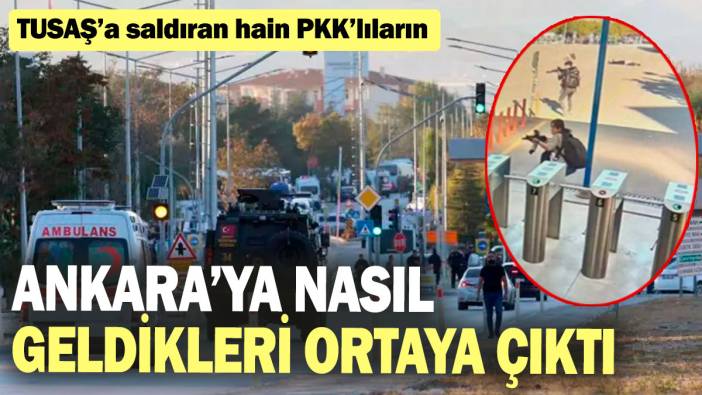 TUSAŞ’a saldıran PKK'lı teröristlerin Ankara'ya nasıl geldiği ortaya çıktı