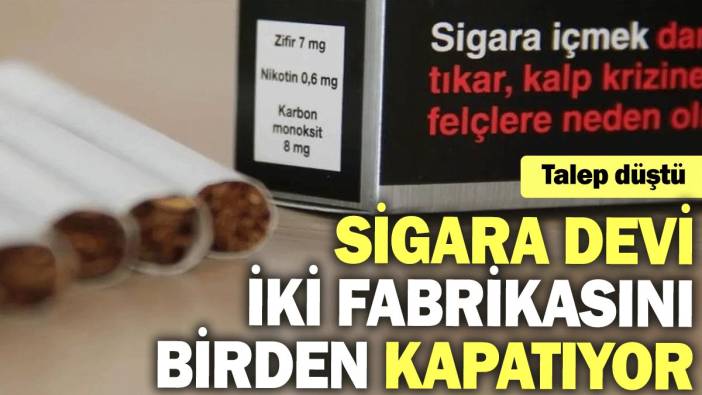 Sigara devi iki fabrikasını birden kapatıyor