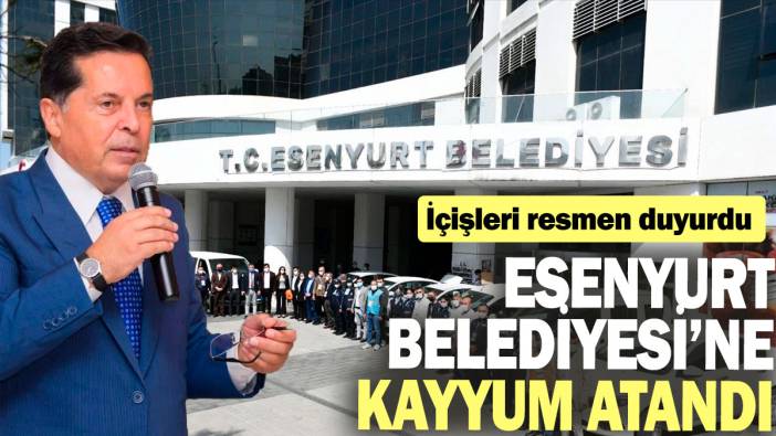 SON DAKİKA! Esenyurt Belediyesi'ne kayyum atandı