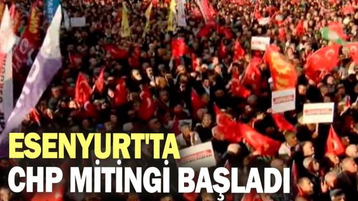 Esenyurt'ta CHP mitingi başladı