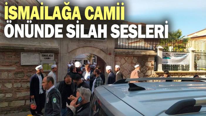 İsmailağa Camii önünde namaz sırasında ateş edildi