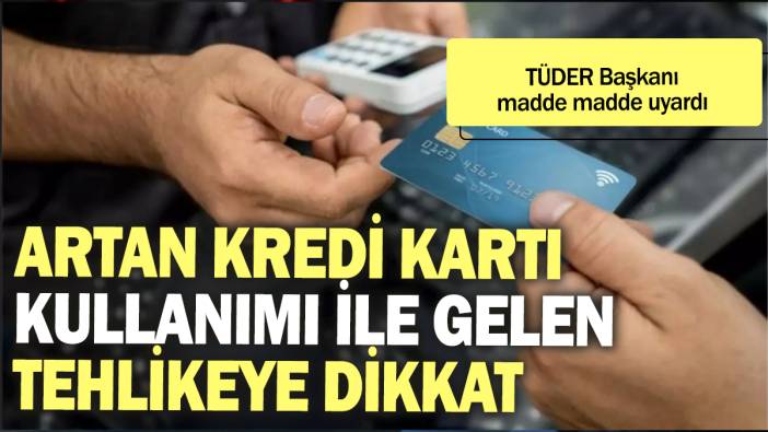 Artan kredi kartı kullanımı ile gelen tehlikeye dikkat: TÜDER Başkanı madde madde uyardı