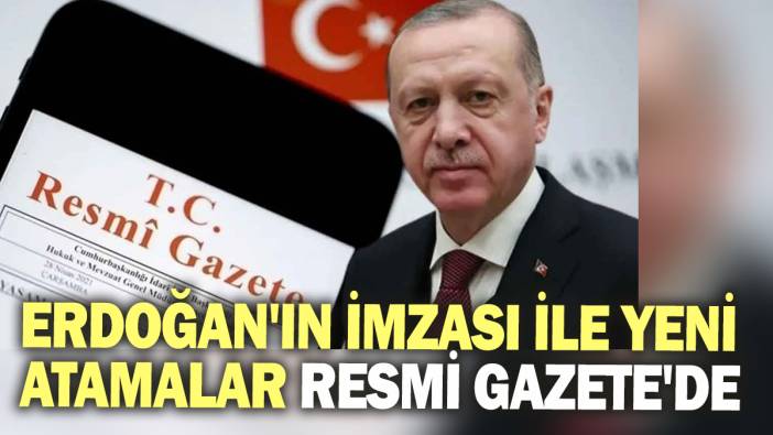 Erdoğan imzaladı: Atama kararları Resmi Gazete'de yayımlandı
