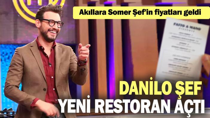 Danilo Şef yeni restoran açtı: Akıllara Somer Şef'in fiyatları geldi
