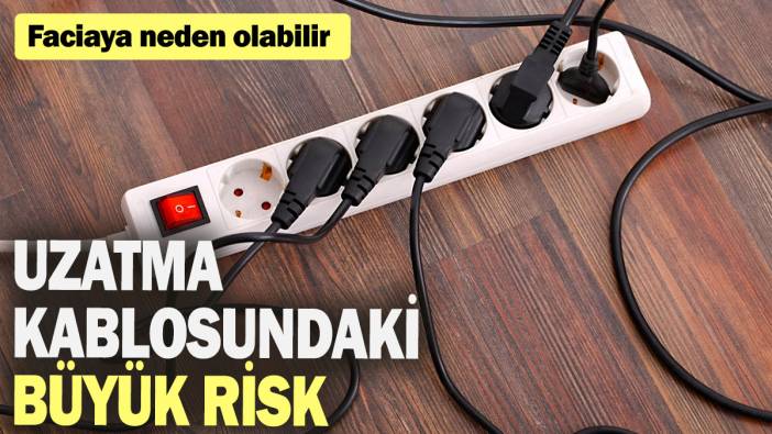 Uzatma kablosundaki büyük risk: Faciaya neden olabilir