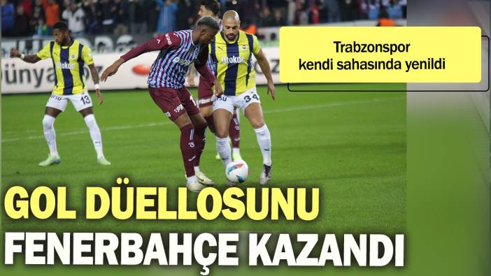 Gol düellosunu Fenerbahçe kazandı: Trabzonspor kendi sahasında yenildi