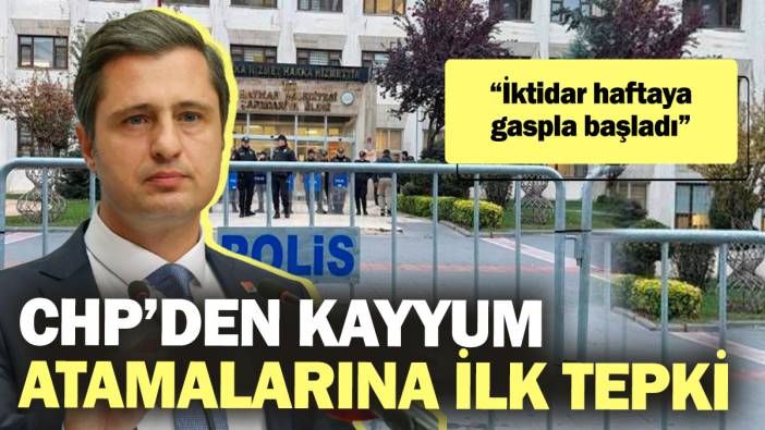 CHP’den kayyum atamalarına ilk tepki geldi “İktidar haftaya gaspla başladı”