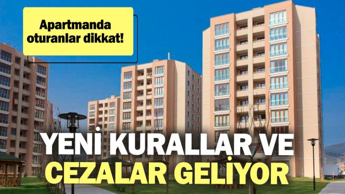 Apartmanda oturanlar dikkat! Yeni kurallar ve cezalar geliyor