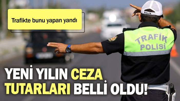 Yeni yılın ceza tutarları belli oldu: Trafikte bunu yapan yandı