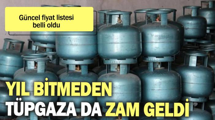 Yıl bitmeden tüp gaza da zam geldi: Güncel fiyat listesi belli oldu