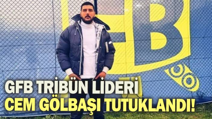 Genç Fenerbahçeliler tribün lideri Cem Gölbaşı tutuklandı