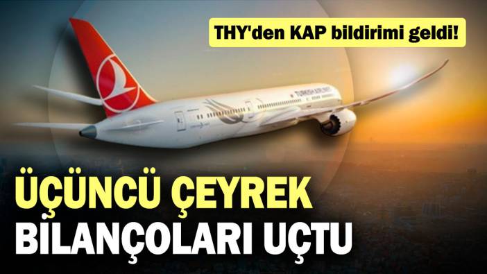 THY'den KAP bildirimi geldi! Üçüncü çeyrek bilançoları uçtu