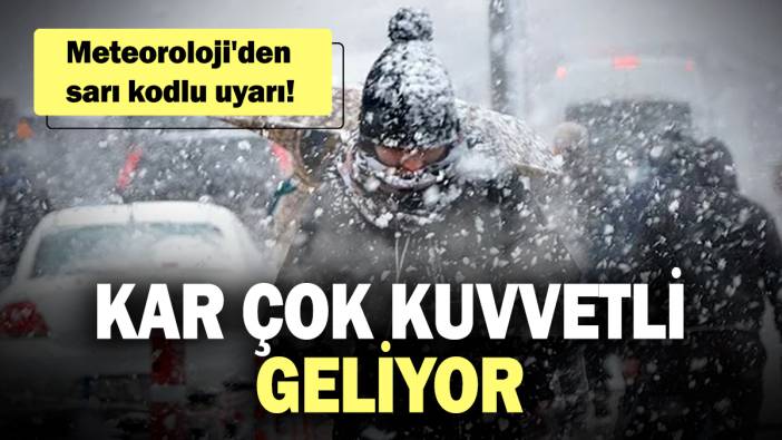 Meteoroloji'den sarı kodlu uyarı! Kar çok kuvvetli geliyor