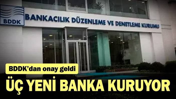 Üç yeni banka kuruyor! BDDK'dan onay çıktı