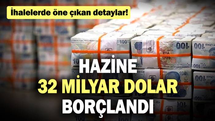 İhalelerde öne çıkan detaylar! Hazine 32 Milyar dolar borçlandı