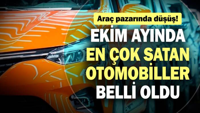 Araç pazarında düşüş! Ekim ayında en çok satan otomobiller belli oldu