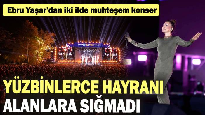 Ebru Yaşar, İzmir ve Antalya'da hayranlarıyla buluştu: Yüzbinlerce kişi alana sığmadı