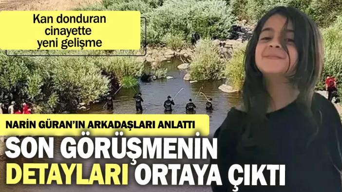 Narin Güran'ın arkadaşları anlattı: Son görüşmenin detayları ortaya çıktı