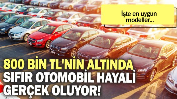 800 Bin TL'nin Altında Sıfır Otomobil Hayali Gerçek Oluyor: İşte en uygun modeller