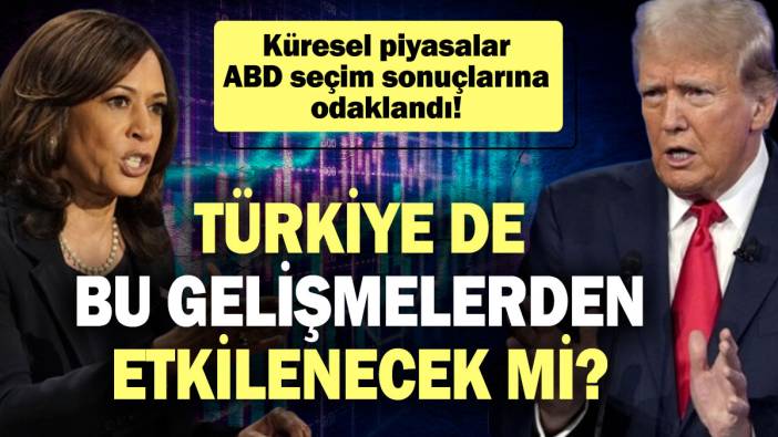 Küresel piyasalar ABD seçim sonuçlarına odaklandı! Türkiye de bu gelişmelerden etkilenecek mi?