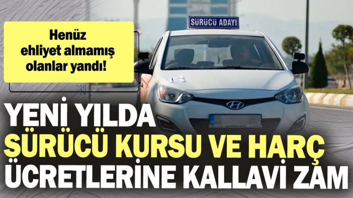 Yeni yılda sürücü kursu ve ehliyet harç ücretlerine kallavi zam! Henüz ehliyet almamış olanlar yandı