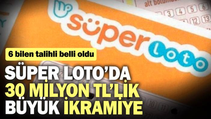 Süper Loto’da 30 milyon TL’lik büyük ikramiye! 6 bilen talihli belli oldu