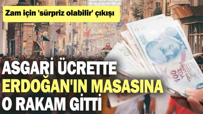 Asgari ücrette Erdoğan'ın masasına o rakam gitti: Zam için 'sürpriz olabilir' çıkışı